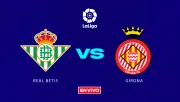 Real Betis vs Girona EN VIVO LaLiga Jornada 18