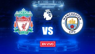 EN VIVO Y EN DIRECTO: Liverpool vs Manchester City