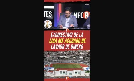 EXDIRECTIVO de la LIGA MX acusado de LAVADO DE DINERO