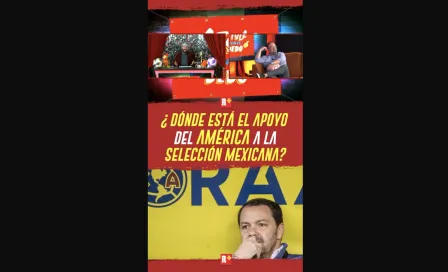 ¿Dónde está el APOYO del AMÉRICA a la SELECCIÓN MEXICANA?