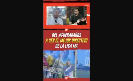 Del #fuerabaños a ser el mejor directivo de la la Liga MX