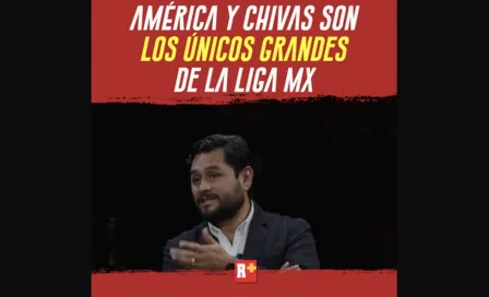 América y Chivas son los ÚNICOS grandes del futbol mexicano