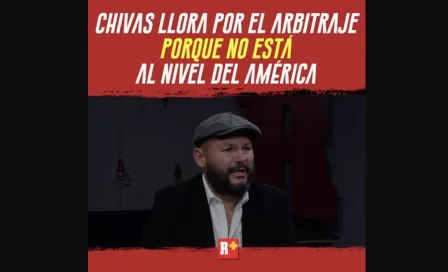 Chivas LLORA por el ARBITRAJE porque no está al nivel de América