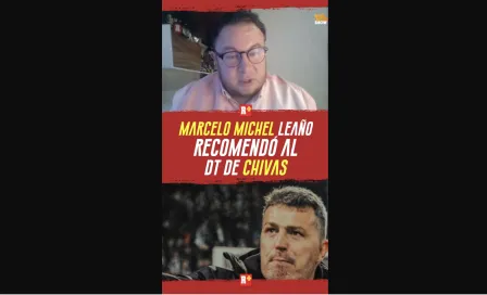 MARCELO MICHEL LEAÑO recomendó al nuevo DT de CHIVAS