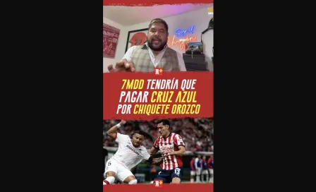 7MDD tendría que pagar CRUZ AZUL por el CHIQUETE OROZC