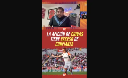 La afición de CHIVAS tiene exceso de CONFIANZA