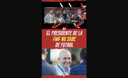 El Presidente de la FMF NO sabe de futbol