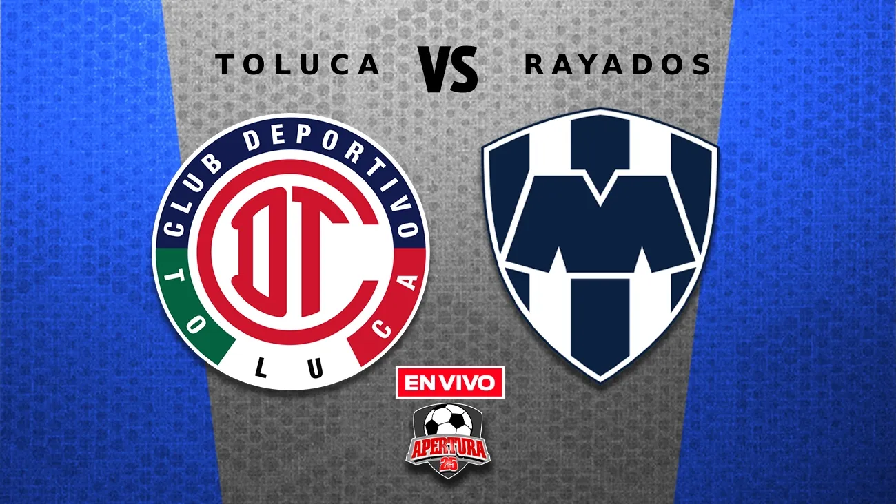 Toluca vs Monterrey EN VIVO Semifinal Vuelta Liga MX Apertura 2025