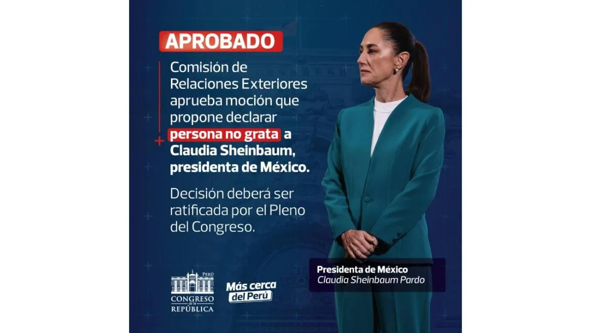 Se busca darle la calificación de no grata a la presidenta Sheinbaum/Congreso Perú