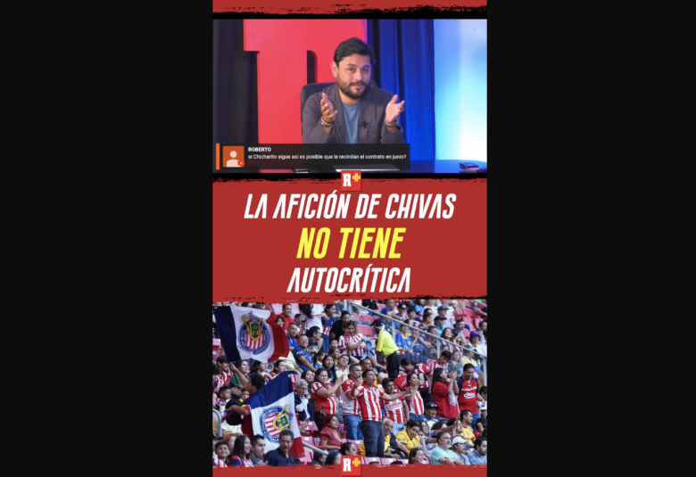 La AFICIÓN de chivas no tiene AUTOCRÍTICA