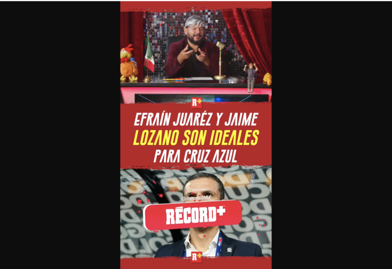 EFRAÍN JUÁREZ y Jaime LOZANO son IDEALES para CRUZ AZUL