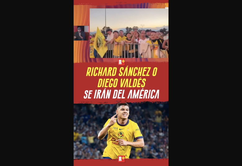 RICHARD SÁNCHEZ o DIEGO VÁDES se irán del AMÉRICA