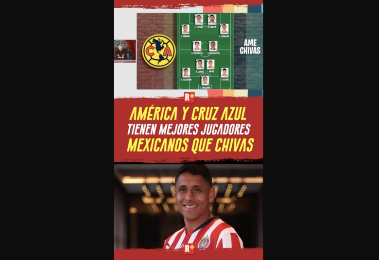 AMÉRICA y CRUZ AZUL tienen mejores JUGADORES MEXICANOS que CHIVAS