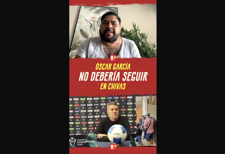 OSCAR GARCÍA no DEBERÍA SEGUIR en CHIVAS
