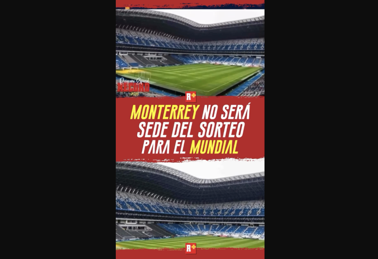 DEJEMOS ESE SUEÑO DE UN LADO Monterrey no será sede del sorteo para el Mundial de 2026.
