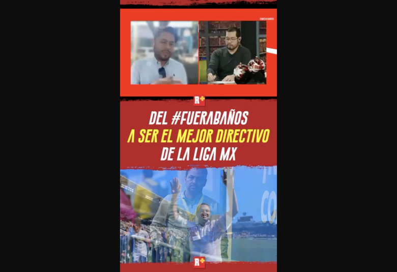 Del #fuerabaños a ser el mejor directivo de la la Liga MX