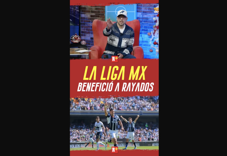 La LIGA MX benefició a RAYADOS