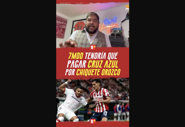 7MDD tendría que pagar CRUZ AZUL por el CHIQUETE OROZC