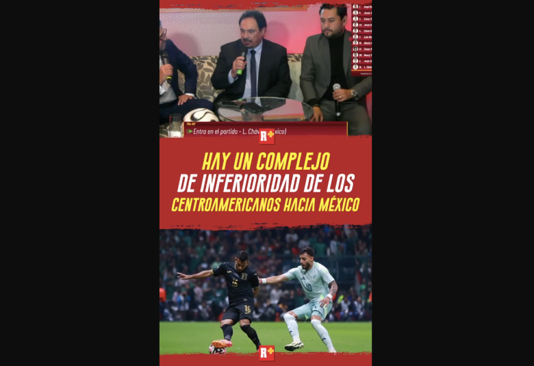 Hay un COMPLEJO de INFERIORIDAD de los CENTROAMERICANOS hacia MÉXICO