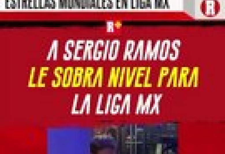 A Sergio Ramos le sobra nivel para la Liga MX