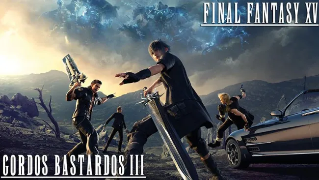Los Gordos Bastardos nos traen la reseña de Final Fantasy XV