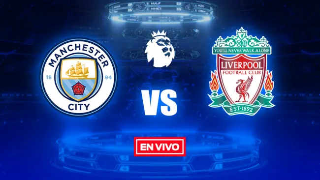 EN VIVO Y EN DIRECTO: Manchester City vs Liverpool