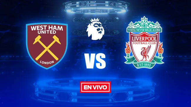 EN VIVO Y EN DIRECTO: West Ham vs Liverpool