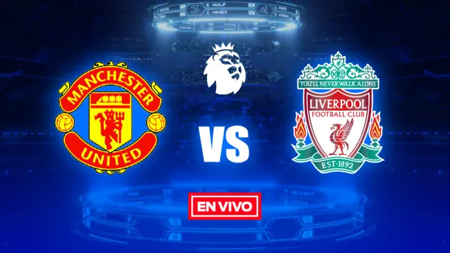 EN VIVO y EN DIRECTO: Manchester United vs Liverpool