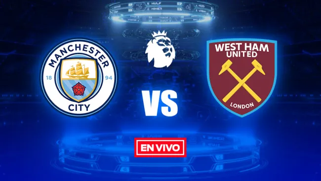 EN VIVO y EN DIRECTO: Manchester City vs West Ham