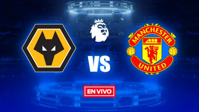 EN VIVO y EN DIRECTO: Wolverhampton vs Manchester United
