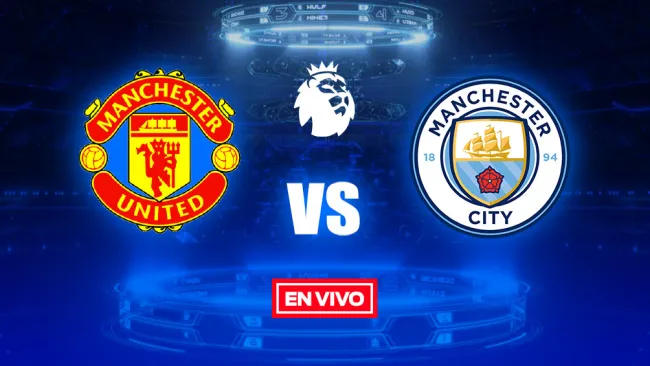 EN VIVO y EN DIRECTO: Manchester United vs Manchester City