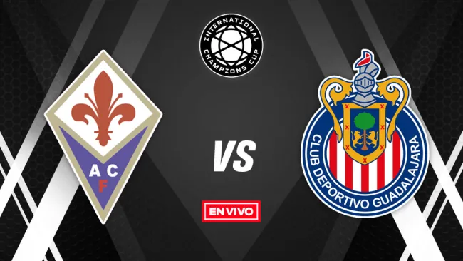 EN VIVO: Fiorentina vs Chivas