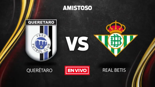 EN VIVO Y EN DIRECTO: Querétaro vs Real Betis