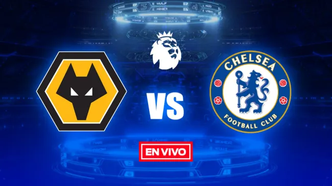 EN VIVO Y EN DIRECTO: Wolverhampton vs Chelsea