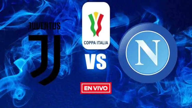 EN VIVO Y EN DIRECTO: Juventus vs Napoli Coppa Italia