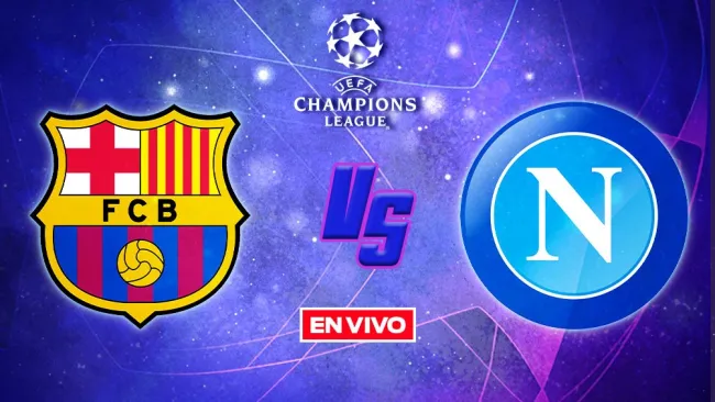 EN VIVO Y EN DIRECTO: Barcelona vs Napoli Octavos de Final Vuelta