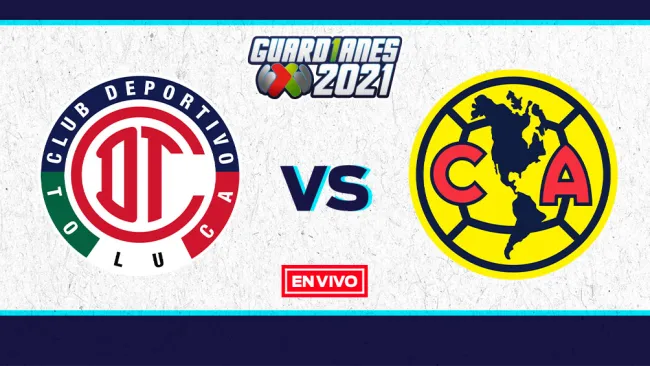 EN VIVO Y EN DIRECTO: Toluca vs América Guardianes 2021 J16