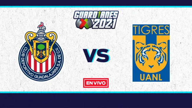 EN VIVO Y EN DIRECTO: Chivas vs Tigres Guardianes 2021 J17