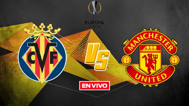 EN VIVO Y EN DIRECTO: Villarreal vs Manchester United