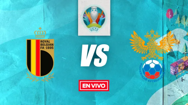 EN VIVO Y EN DIRECTO: Bélgica vs Rusia Eurocopa 2020 Fase de Grupos