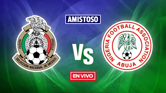EN VIVO Y EN DIRECTO: México vs Nigeria