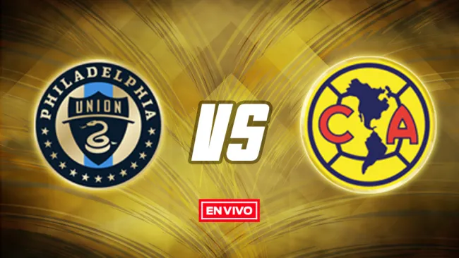 EN VIVO Y EN DIRECTO: Philadelphia Union vs América