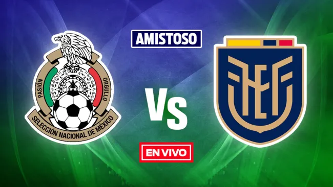 EN VIVO Y EN DIRECTO: México vs Ecuador