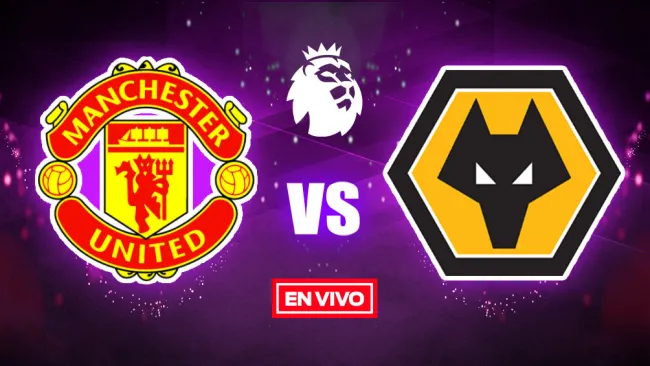 EN VIVO Y EN DIRECTO: Manchester United vs Wolverhampton