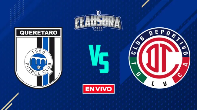 EN VIVO Y EN DIRECTO: Querétaro vs Toluca Liga MX J7 Clausura 2022