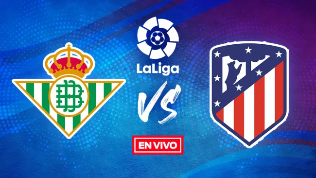 EN VIVO Y EN DIRECTO: Betis vs Atlético de Madrid