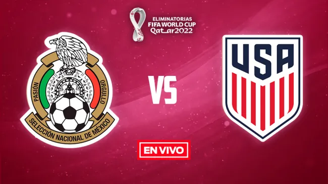 EN VIVO Y EN DIRECTO: México vs Estados Unidos Eliminatorias Qatar 2022 Octagonal Final Concacaf