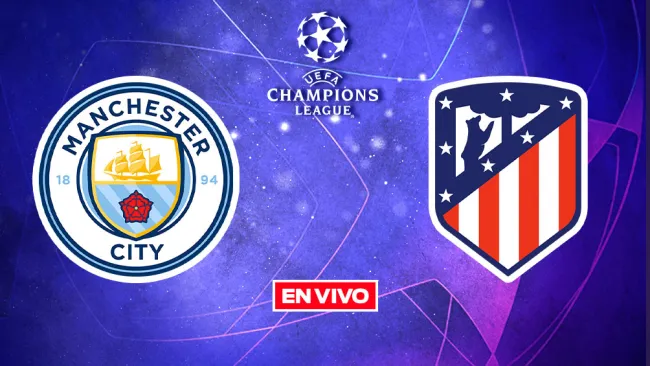 EN VIVO Y EN DIRECTO: Manchester City vs Atlético de Madrid