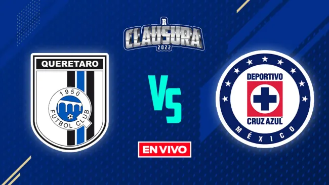 EN VIVO Y EN DIRECTO: Querétaro vs Cruz Azul Liga MX J15 Clausura 2022