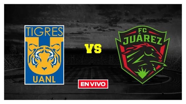 EN VIVO Y EN DIRECTO: TIGRES VS FC JUÁREZ